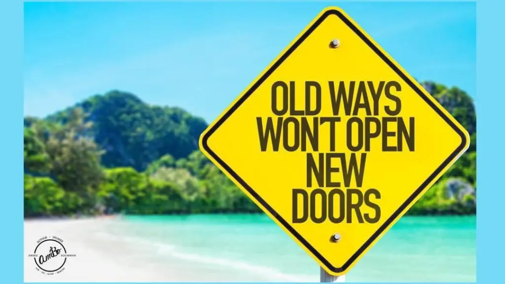 A yellow sign that says old ways won 't open new doors.