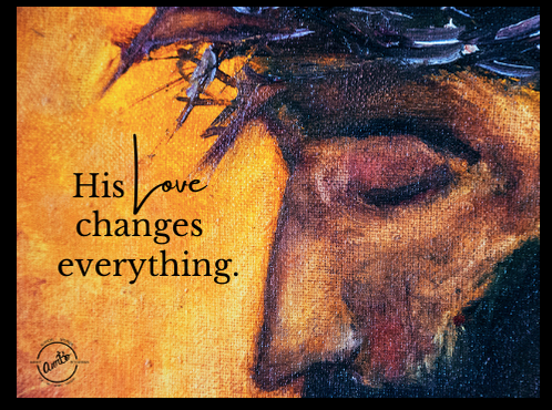 His love changes everything…