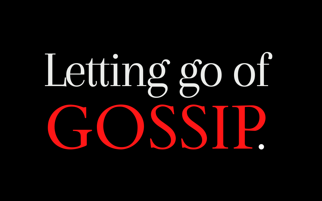Letting Go of Gossip